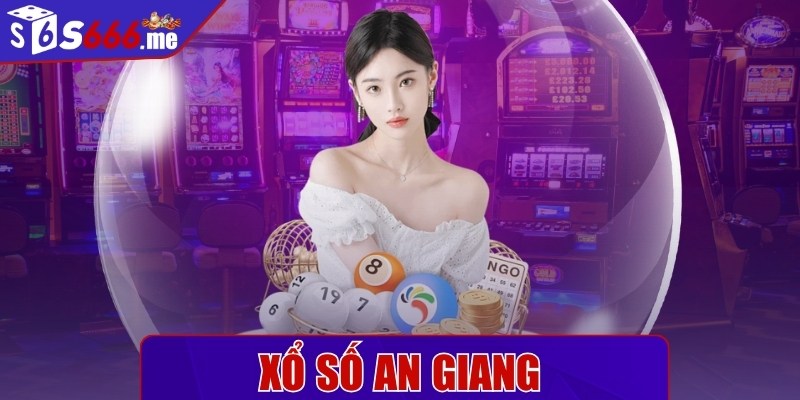 Xổ số An Giang - Hình thức giải trí có lợi nhuận cao